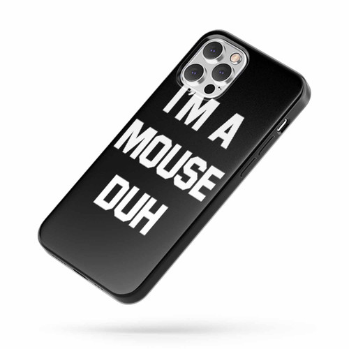I'M A Mouse Duh iPhone Case Cover