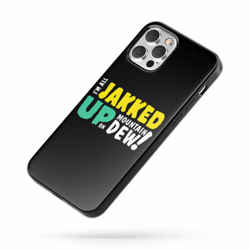 I'M All Jakked Up On Mountain Dew iPhone Case Cover