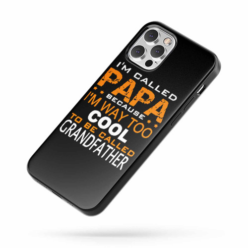I'M Called Papa Because I'M Way Too Cool To Be Called Grandfather iPhone Case Cover