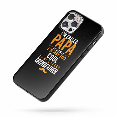 I'M Called Papa Because I'M Way Too Cool To Be Called Grandfather Funny Family iPhone Case Cover