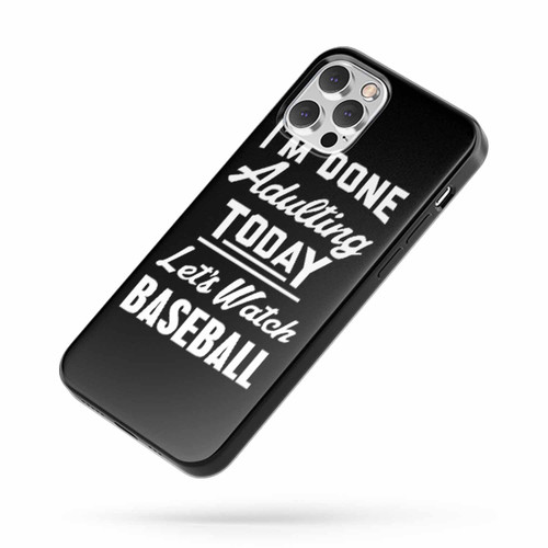 I'M Done Adulting Today Let'S Watch Baseball Funny Baseball iPhone Case Cover
