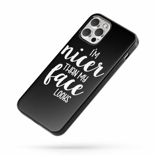 I'M Nicer Than My Face Looks iPhone Case Cover