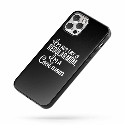 I'M Not A Regular Mom I'M A Cool Mom Quote Funny iPhone Case Cover