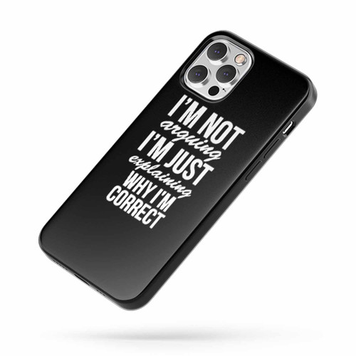I'M Not Arguing I'M Just Explaining Why I'M Correct iPhone Case Cover