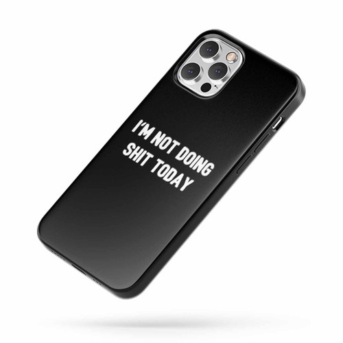 I'M Not Doing Shit Today Lazy Hangover Tired Funny iPhone Case Cover