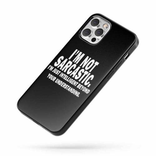 I'M Not Sarcastic Humour Funny I'M Just Intelegent Beyond Your Understanding iPhone Case Cover