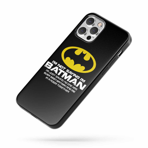 I'M Not Saying I'M Batman Funny 2 iPhone Case Cover