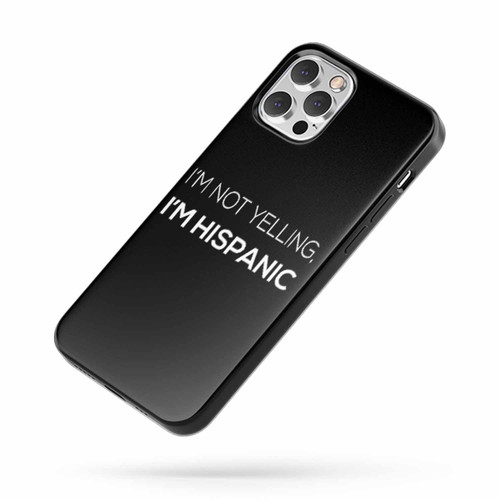 I'M Not Yelling I'M Hispanic iPhone Case Cover