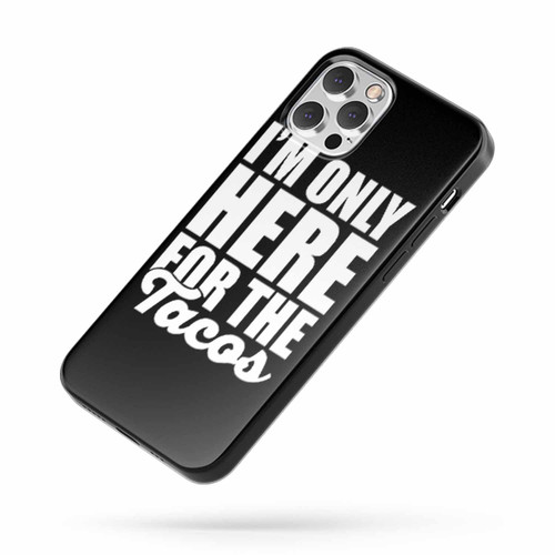 I'M Only Here For The Tacos iPhone Case Cover