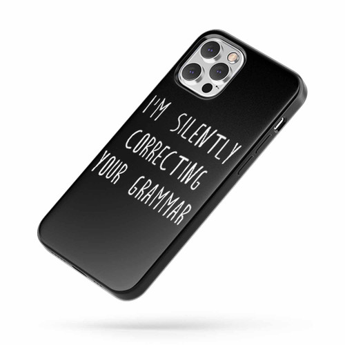 I'M Silently Correcting Your Grammar Funny Sarcasm iPhone Case Cover