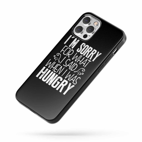I'M Sorry For What I Said When I Was Hungry Gym Workout Running Weight Lifting iPhone Case Cover