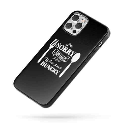 I'M Sorry For What I Said When I Was Hungry With Fork And Spoon iPhone Case Cover