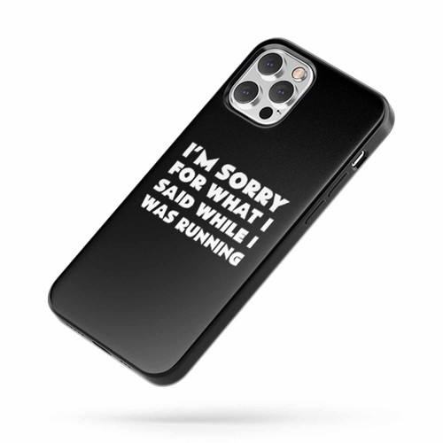 I'M Sorry For What I Said While Running iPhone Case Cover