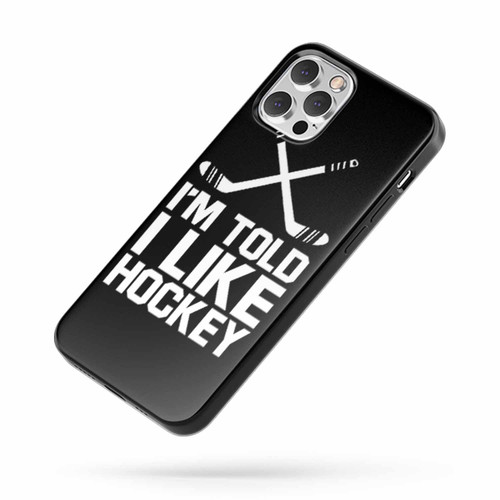 I'M Told I Like Hockey iPhone Case Cover