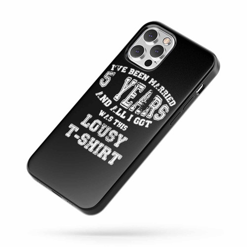 I'Ve Been Married 5 Years And All I Got Was This Lousy iPhone Case Cover