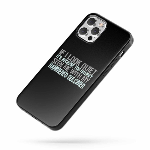If I Look Quiet It'S Because You Haven'T Seen Me With My Hammered Dulcimer iPhone Case Cover