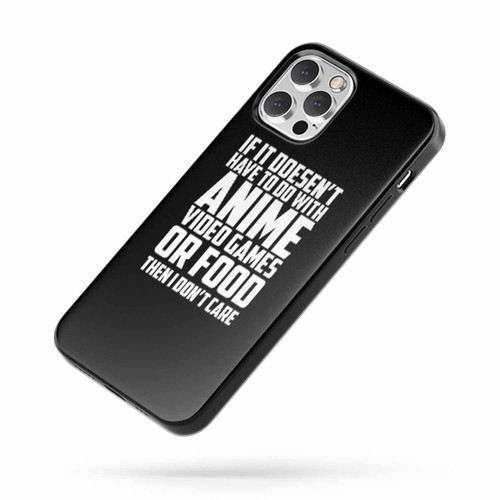 If It'S Not Anime Video Games Or Food I Don'T Care iPhone Case Cover