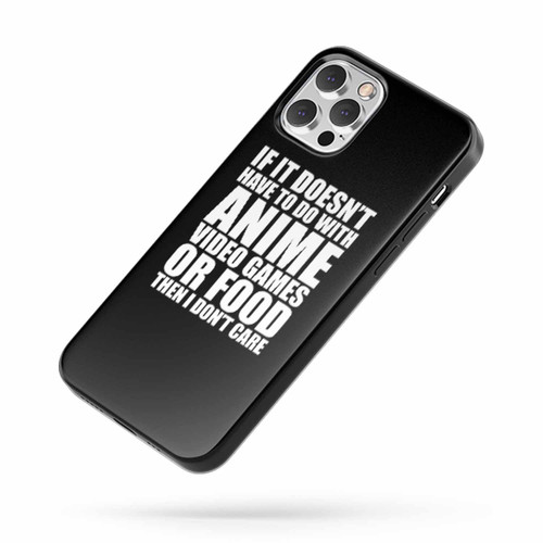 If It'S Not Anime Video Games Or Food I Don'T Care Gift Idea For Gamers Students Anime Fans And More Cosplay iPhone Case Cover