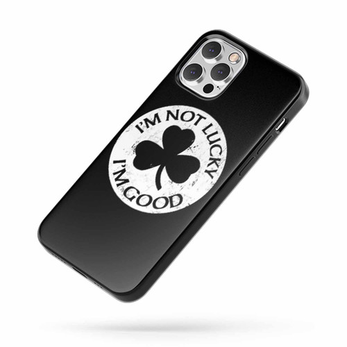 Im Not Lucky I'M Good Clover St Patricks Day iPhone Case Cover
