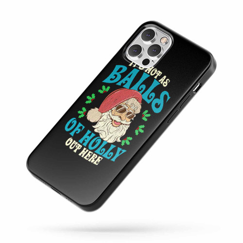 It'S Hot As Balls Of Holly Out Here iPhone Case Cover