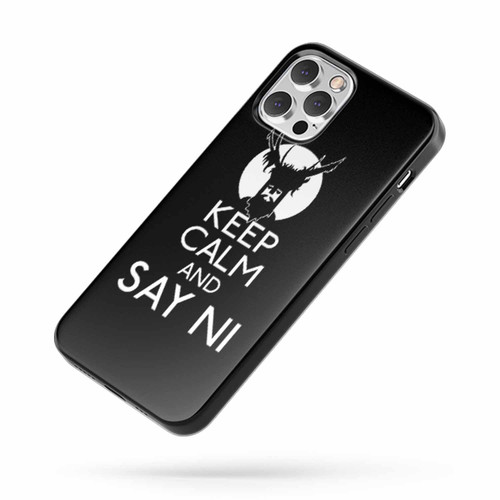 Keep Calm And Say Ni 2 iPhone Case Cover