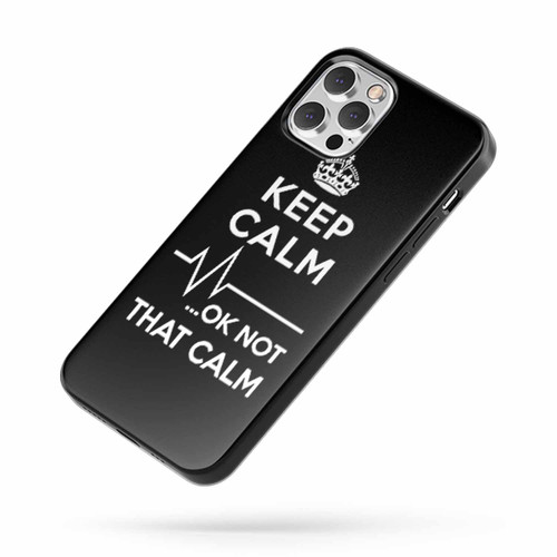 Keep Calm Ok Not That Calm iPhone Case Cover