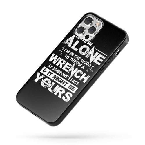 Leave Me Alone I'M In The Mood iPhone Case Cover