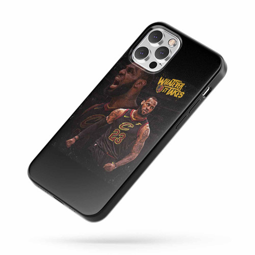 Lebron James Whatever It Takes iPhone Case Cover