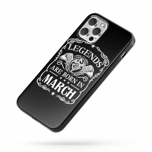 Legends Are Born In March iPhone Case Cover