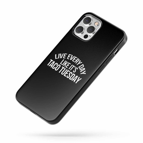 Live Every Day Like It'S Taco Tuesday Funny Saying Cool Mexican Birthday Gift For Dad Christmas Typography Special Art iPhone Case Cover