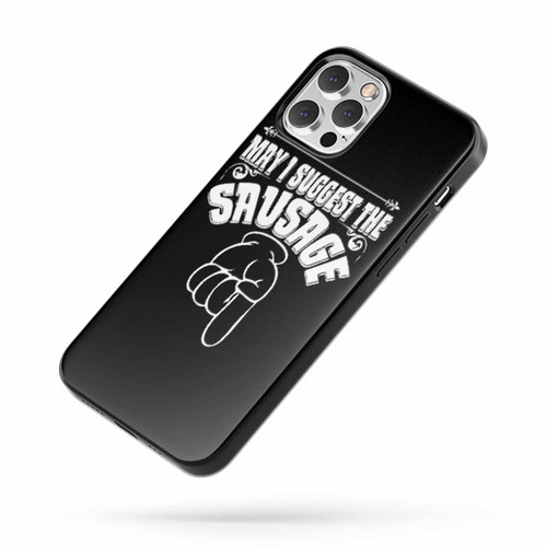 May I Suggest The Sausage Rude Offensive Funny iPhone Case Cover