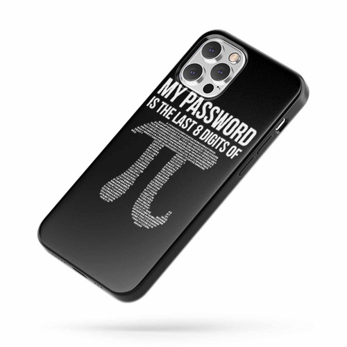 My Password Is The Last 8 Digits Of Pi Funny Humor iPhone Case Cover