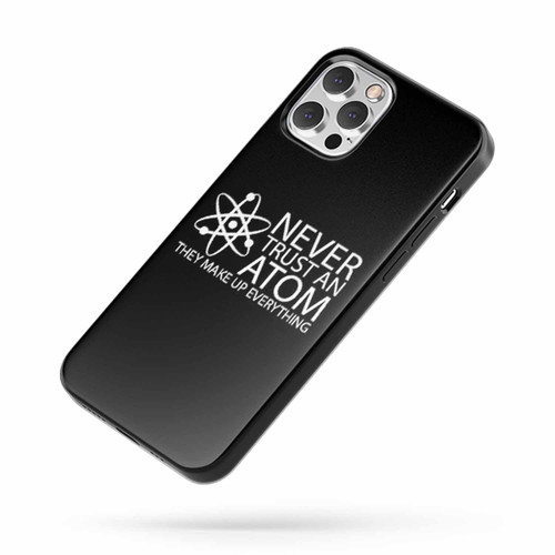 Never Trust An Atom iPhone Case Cover