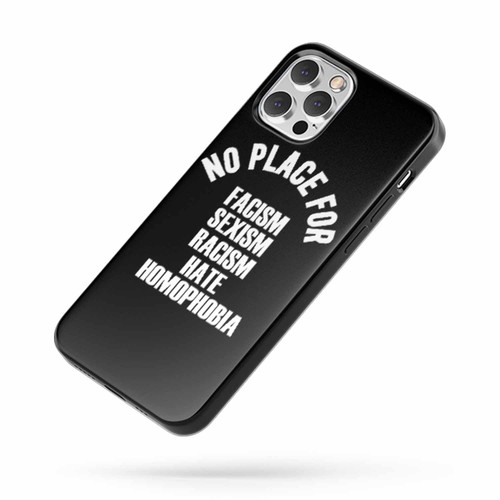 No Place For Facism Sexism Racism Hate Homophobia iPhone Case Cover