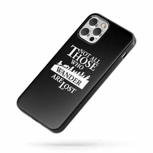 Not All Those Who Wander Are Lost Lord Of The Rings Hobbit iPhone Case Cover