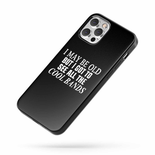 Old Guy Funny Retirement I May Be Old But I Got To See All The Cool Bands Funny Quotes iPhone Case Cover