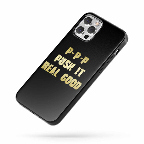 P- P- P Push It Real Good iPhone Case Cover