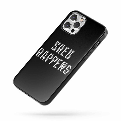 Shed Happens iPhone Case Cover