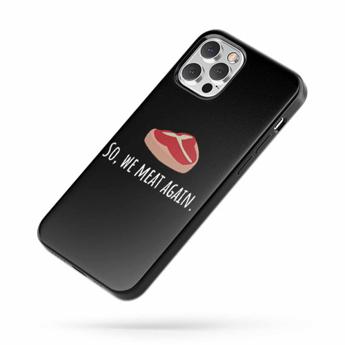 So We Meat Again iPhone Case Cover