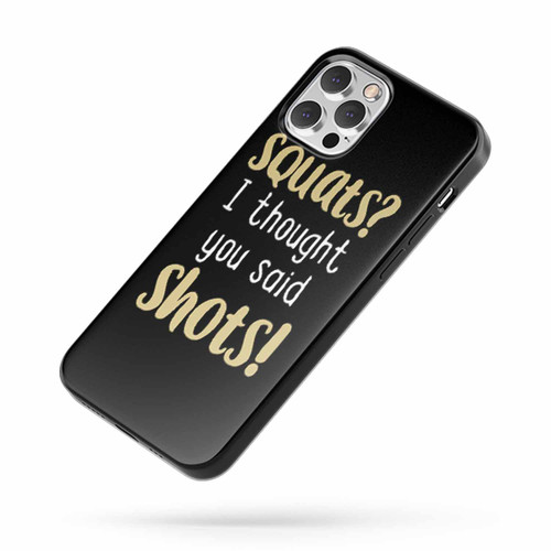 Squats I Thought You Said Shots iPhone Case Cover