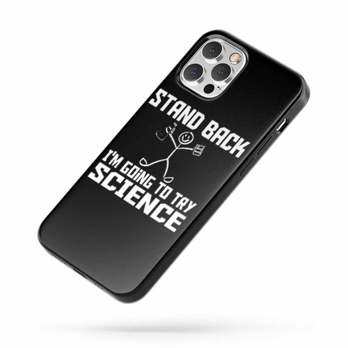 Stand Back Iam Going To Try Science iPhone Case Cover