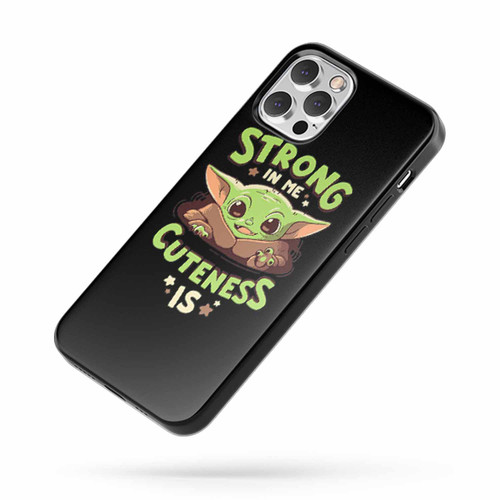 Strong In Me Cuteness Is Baby Yoda iPhone Case Cover