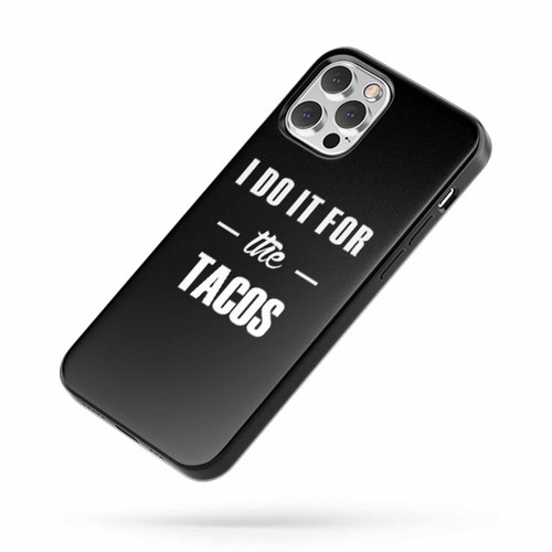 Tacos Funny I Do It For The Tacos iPhone Case Cover