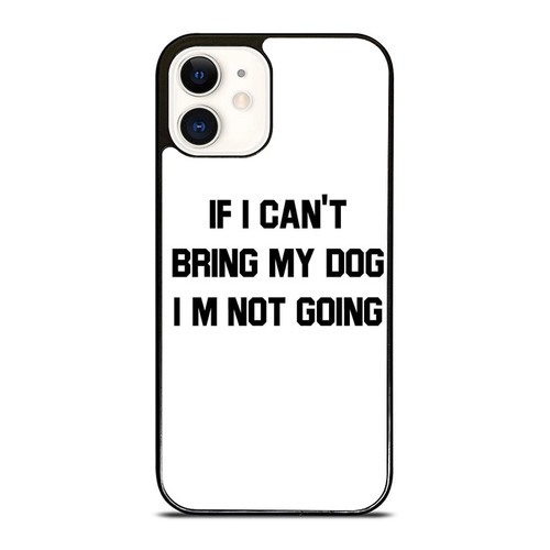 Cant Bring Dog Not Going iPhone 12 Mini / 12 / 12 Pro / 12 Pro Max Case Cover