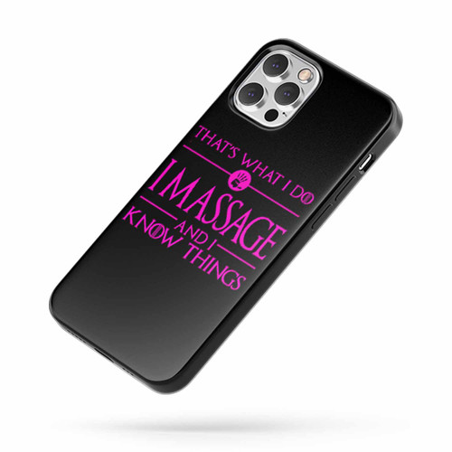 That'S What I Do I Massage And I Know Things iPhone Case Cover