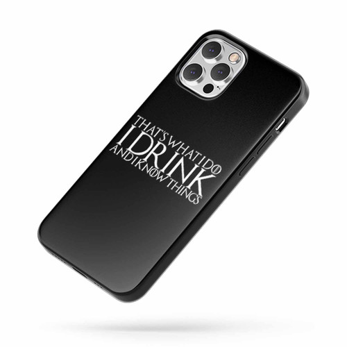 Thats What I Do I Drink And I Know Things Tyrion iPhone Case Cover