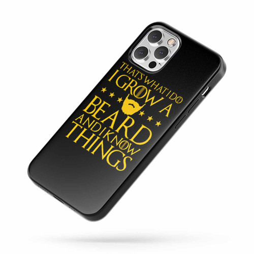 Thats What I Do I Grow A Beard And I Know Things iPhone Case Cover