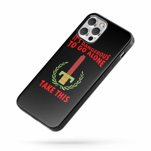 The Legend Of Zelda It'S Dangerous To Go Alone Take This iPhone Case Cover