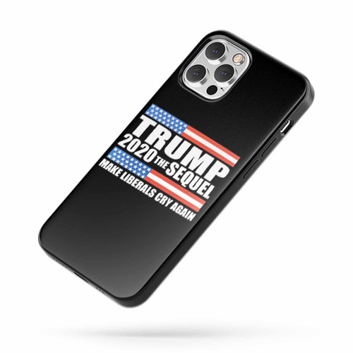 Trump 2020 The Sequel Make Liberals Cry Again iPhone Case Cover