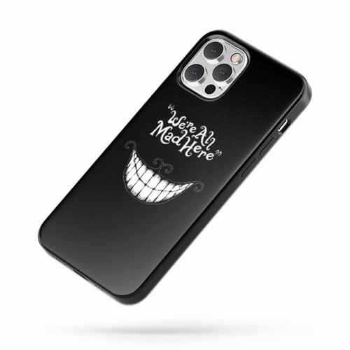 We'Re All Mad Here Alice In Wonderland Cheshire Cat Disney Funny iPhone Case Cover